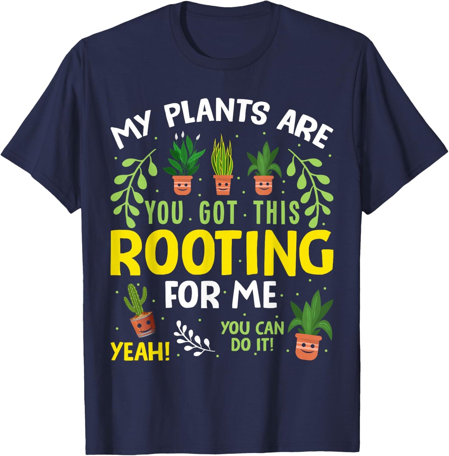 My plants are rooting for me Gardening Gardener Plant Lover T-Shirt - T-Shirt | Navy