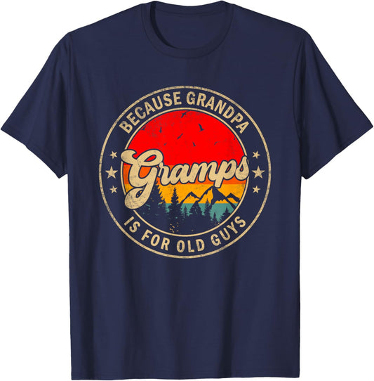 Gramps Because Grandpa Is For Old Guys for Papa Grandpa T-Shirt - T-Shirt | Navy