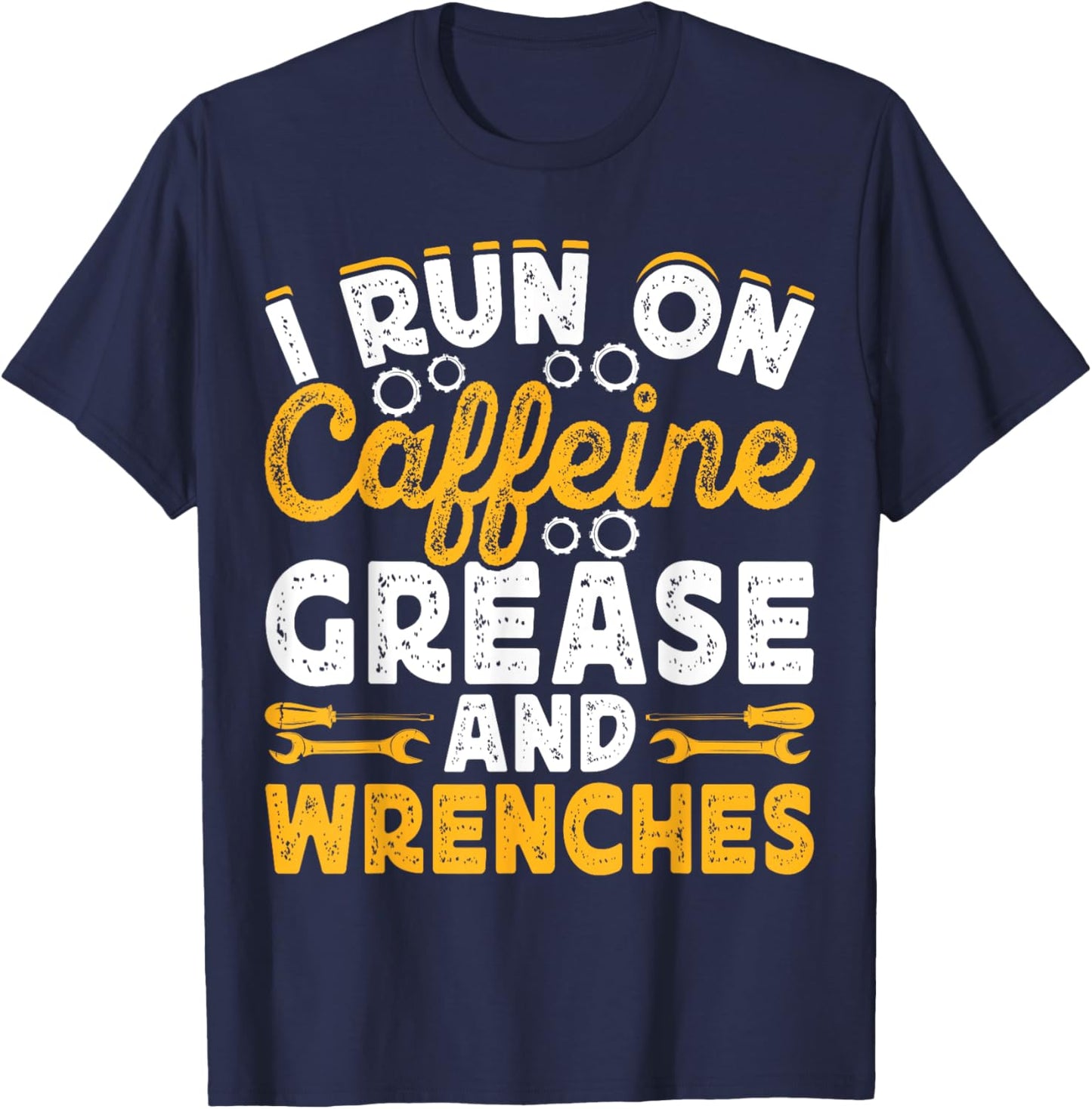 I Run On Caffeine Grease And Wrenches T-Shirt - T-Shirt | Navy