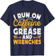 I Run On Caffeine Grease And Wrenches T-Shirt - T-Shirt | Navy
