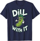 Dill With It , -Adults & -Kids, Black, Small, Short Sleeve, Modern Cartoon Festival Design, Classic Fit, Imported, 100% Polyester T-Shirt - T-Shirt | Navy