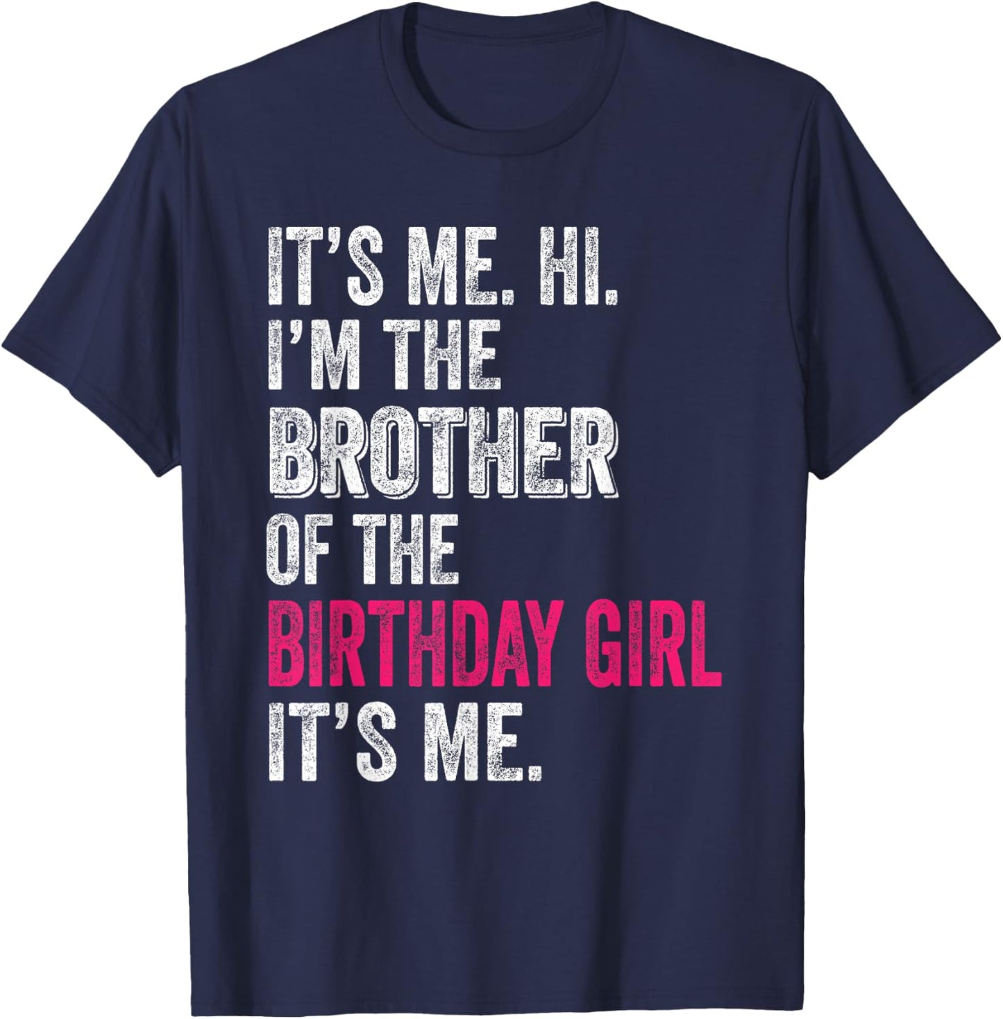 It's Me Hi I'm The Brother of The Birthday Girl: Pink Its Me T-Shirt - T-Shirt | Navy