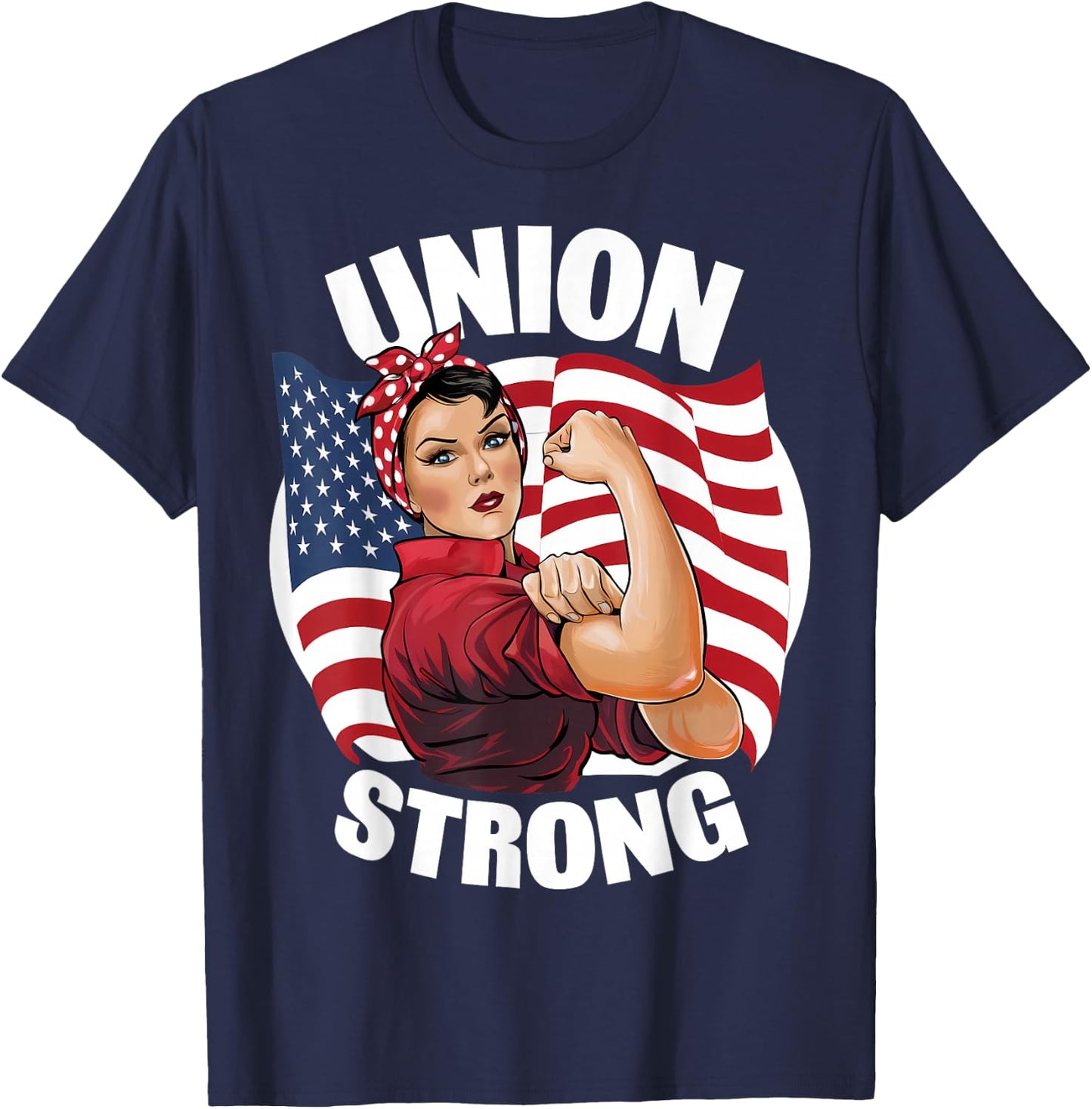 Union Strong Rosie The Riveter Labor Union Labor Day T-Shirt - T-Shirt | Navy