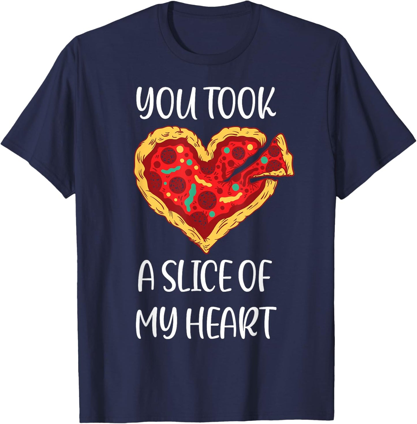 You Took A Slice Of My Heart Pizza Funny Valentines Day Idea T-Shirt - T-Shirt | Navy