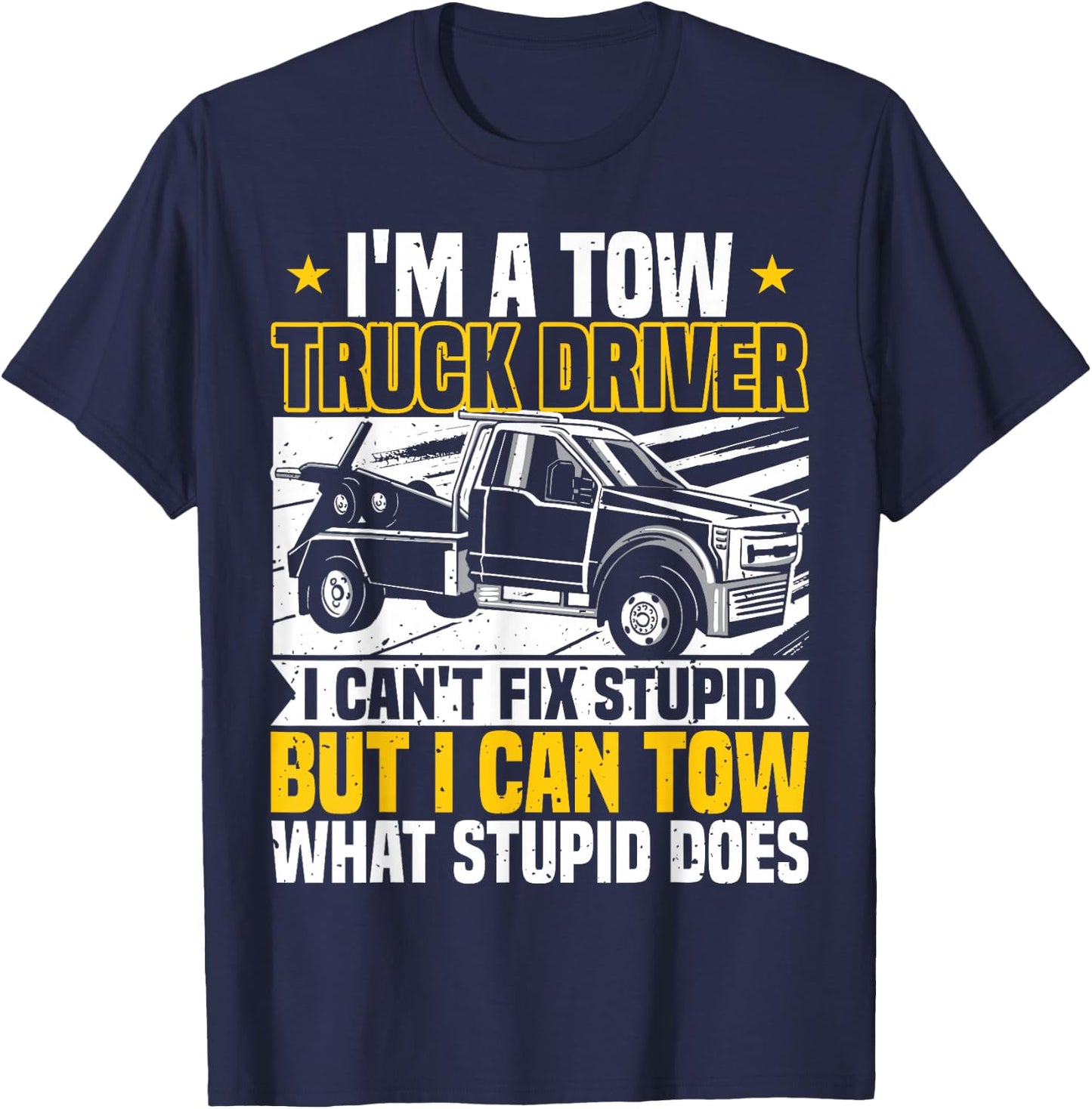 Tow Trucker, I Can't Fix Stupid, Tow Truck Operator, Wrecker T-Shirt - T-Shirt | Navy