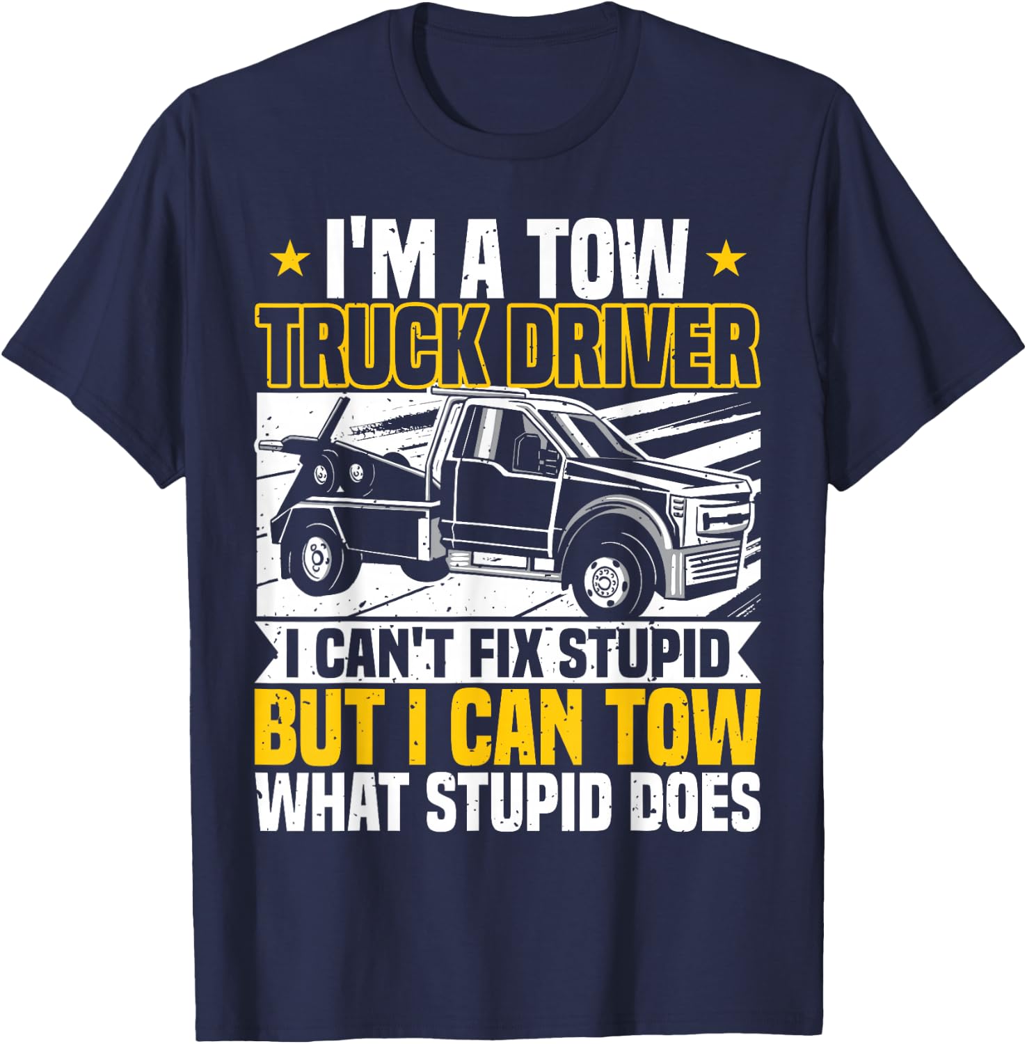 Tow Trucker, I Can't Fix Stupid, Tow Truck Operator, Wrecker T-Shirt - T-Shirt | Navy