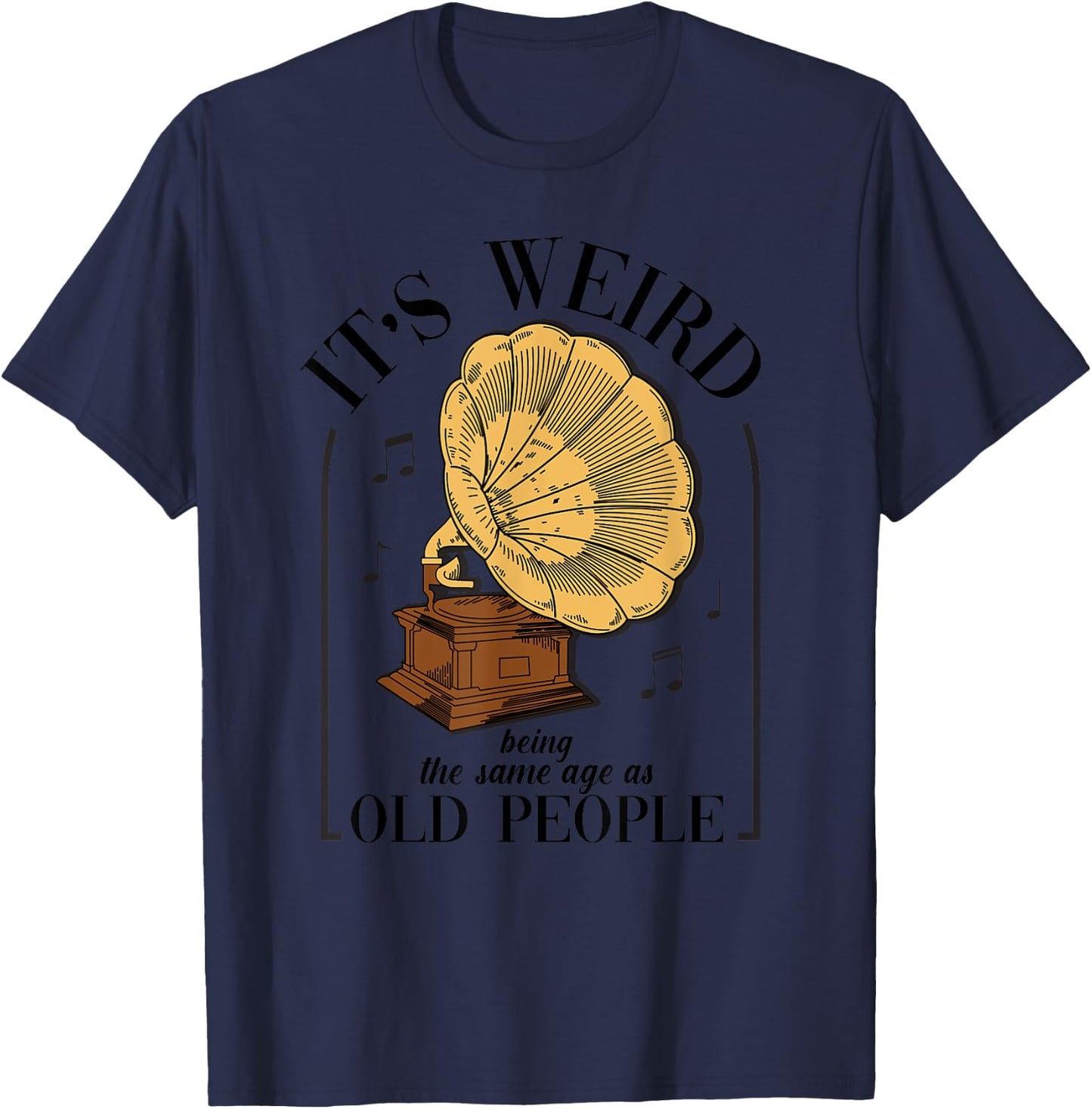 It's Weird Being The Same Age As Old People Vintage Funny T-Shirt - T-Shirt | Navy