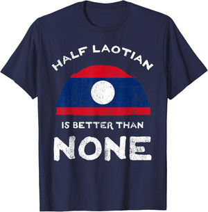 Half Laotian Is Better Than None Laos Heritage DNA T-Shirt - T-Shirt | Navy