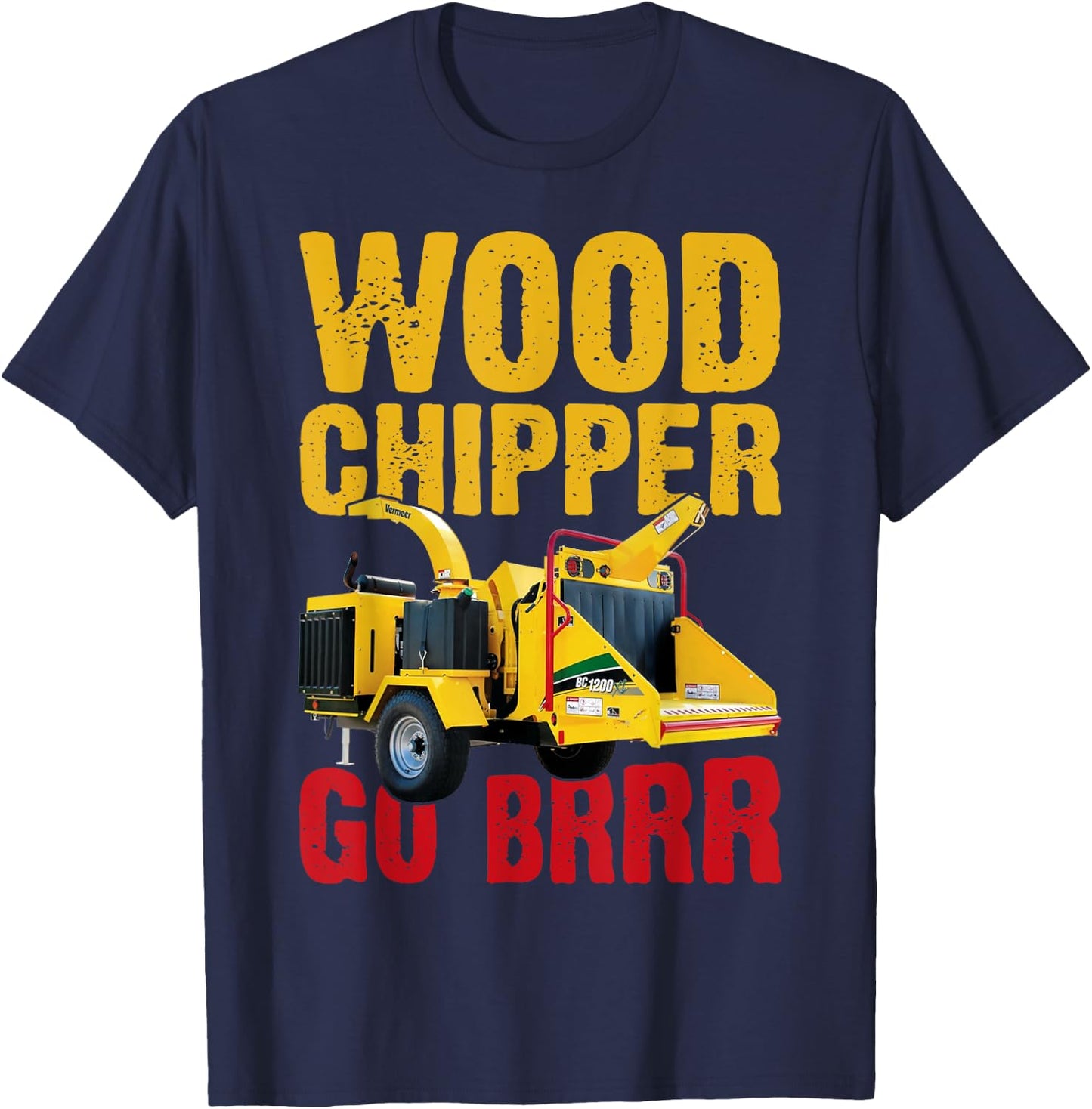 Wood Chipper Go BRRR Shirt Wood Chopper Chipper Lumberjack T-Shirt - T-Shirt | Navy