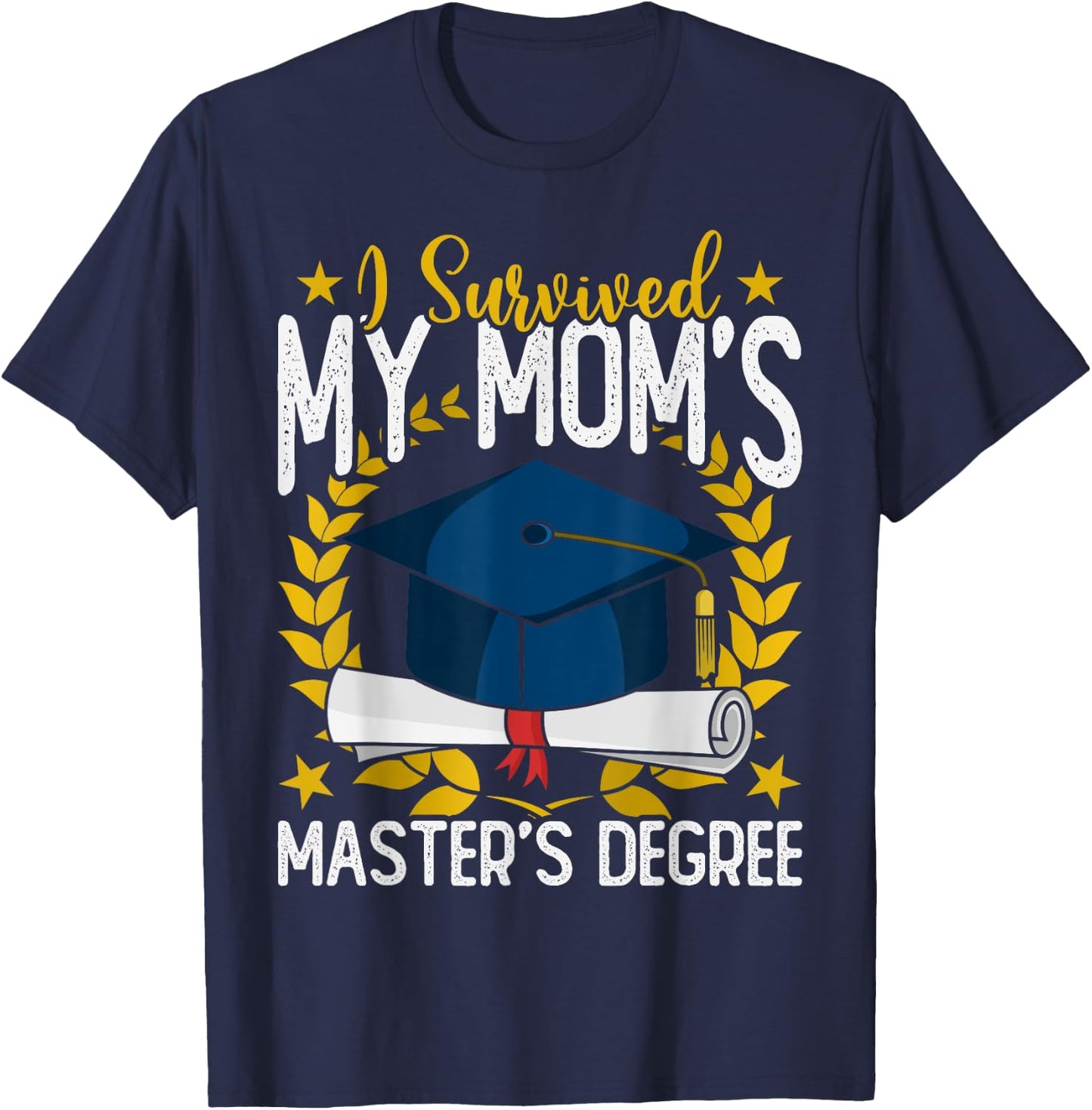 I survived my Mom's Master's Degree Graduation T-Shirt - T-Shirt | Navy