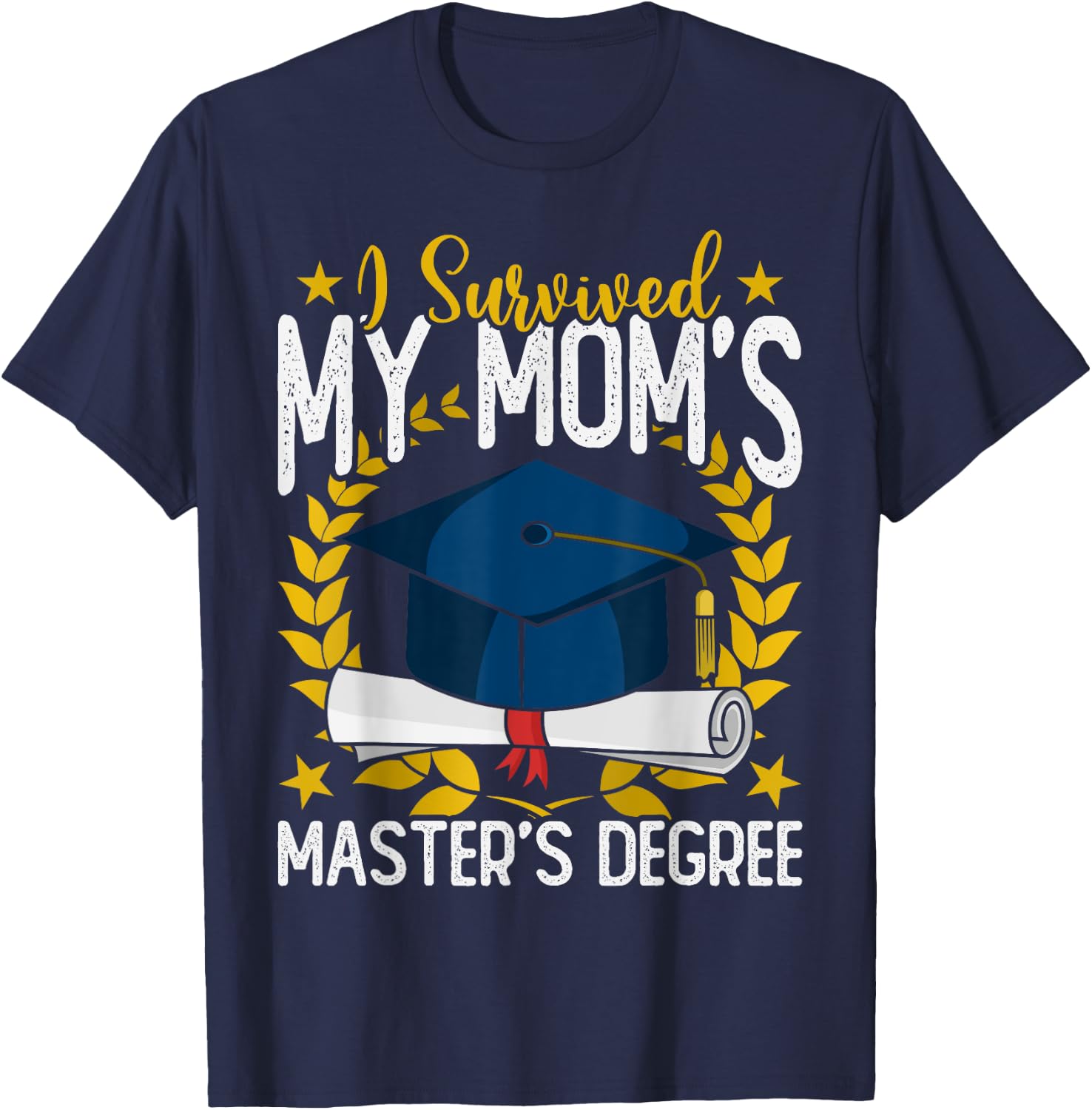 I survived my Mom's Master's Degree Graduation T-Shirt - T-Shirt | Navy