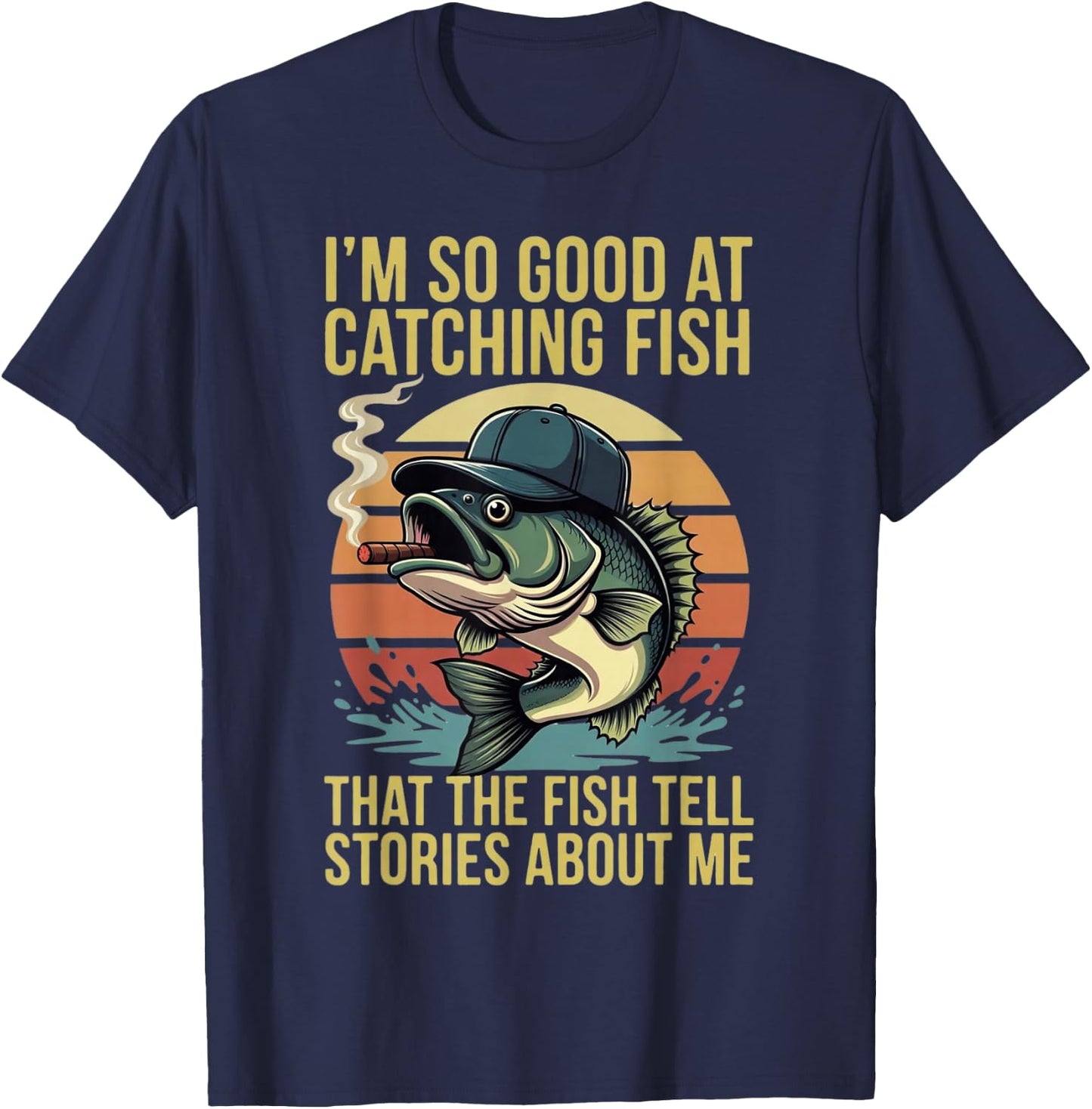 So Good At Catching Fish The Fish Tell Stories About Me T-Shirt - T-Shirt | Navy
