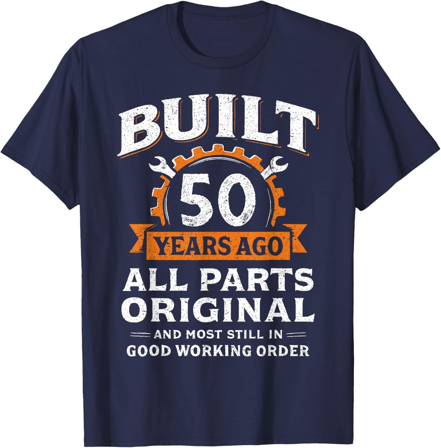 Built 50 Years Ago All Parts Original Funny 50th Birthday T-Shirt - T-Shirt | Navy