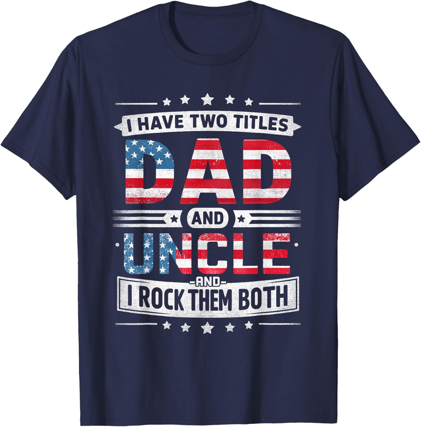 I Have Two Titles Dad And Uncle Father's Day Uncle Funny T-Shirt - T-Shirt | Navy