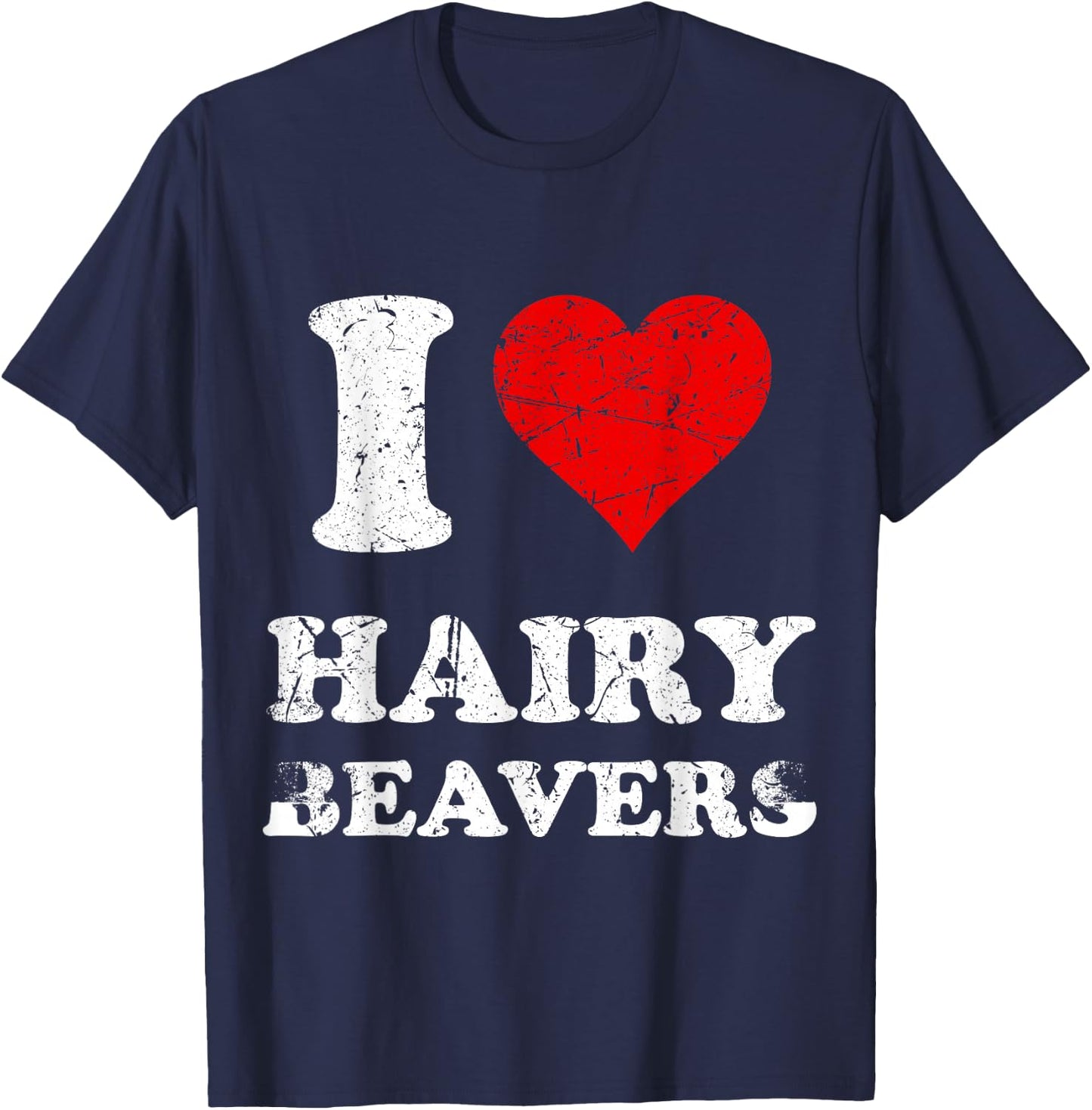 Distressed I Heart Hairy Beavers I Love Hairy Beavers T-Shirt - T-Shirt | Navy