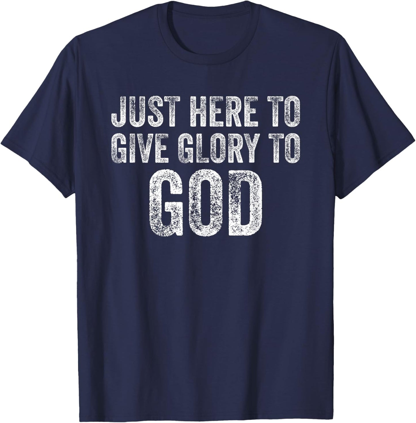 Just Here To Give Glory To God T-Shirt - T-Shirt | Navy