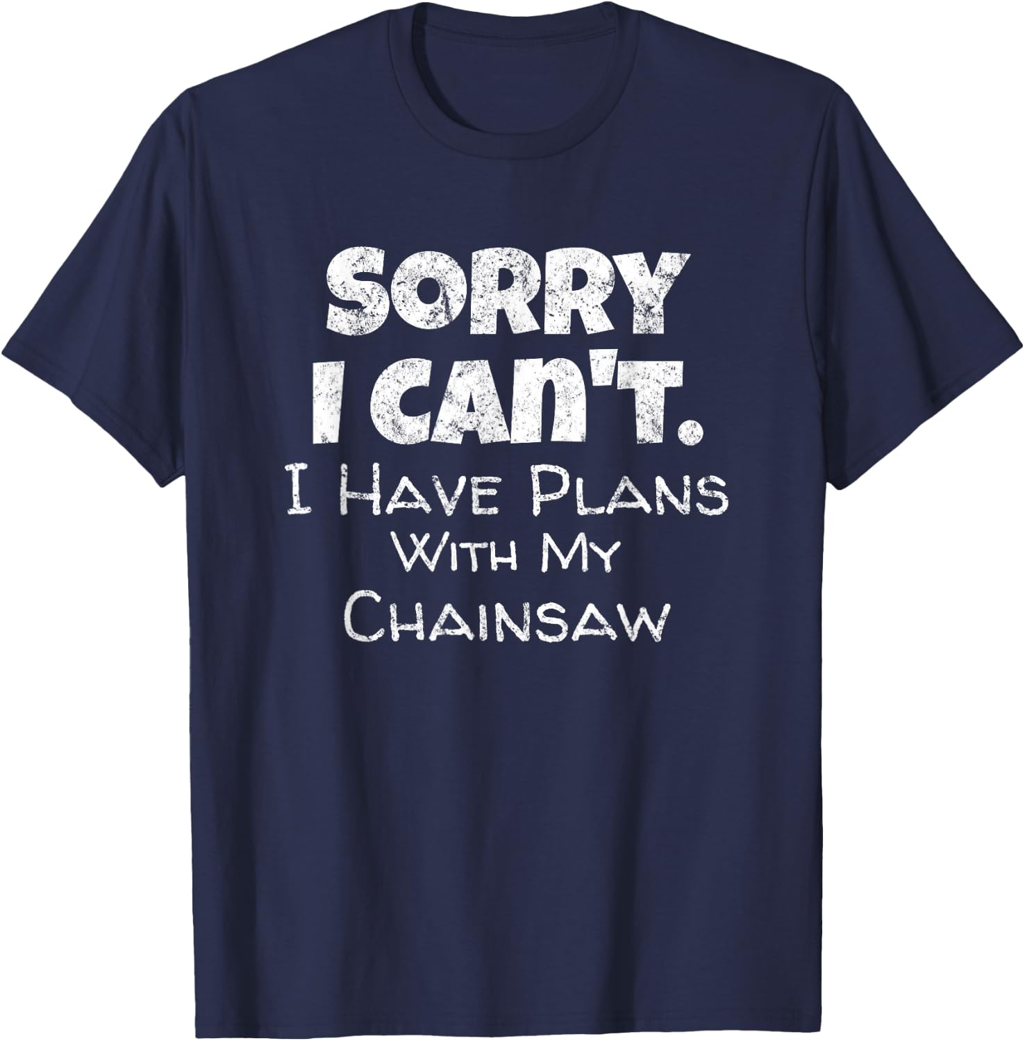 Fun Lumberjack Quote Chainsaw Wood Cutter Tree Service T-Shirt - T-Shirt | Navy