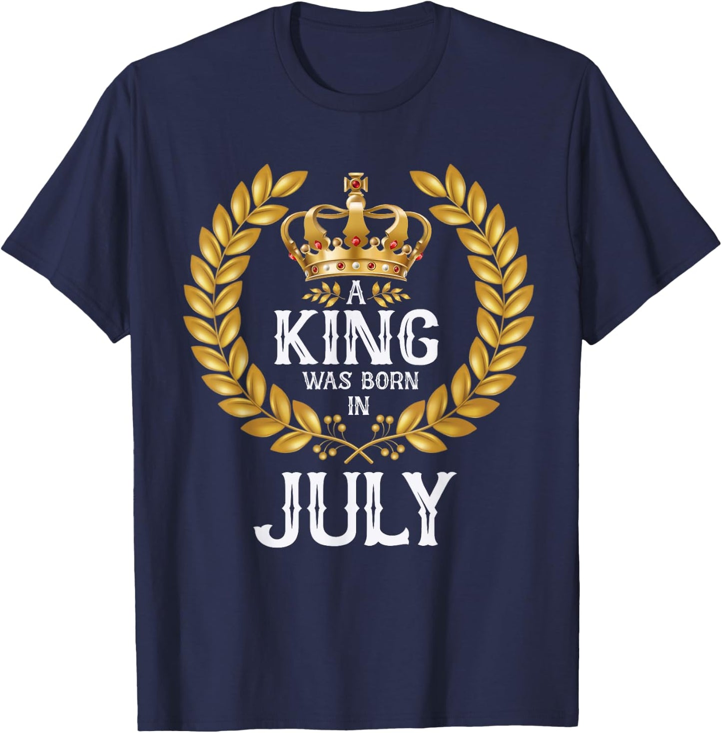A King Was Born In July Birthday Shirts Gold Crown T-Shirt - T-Shirt | Navy