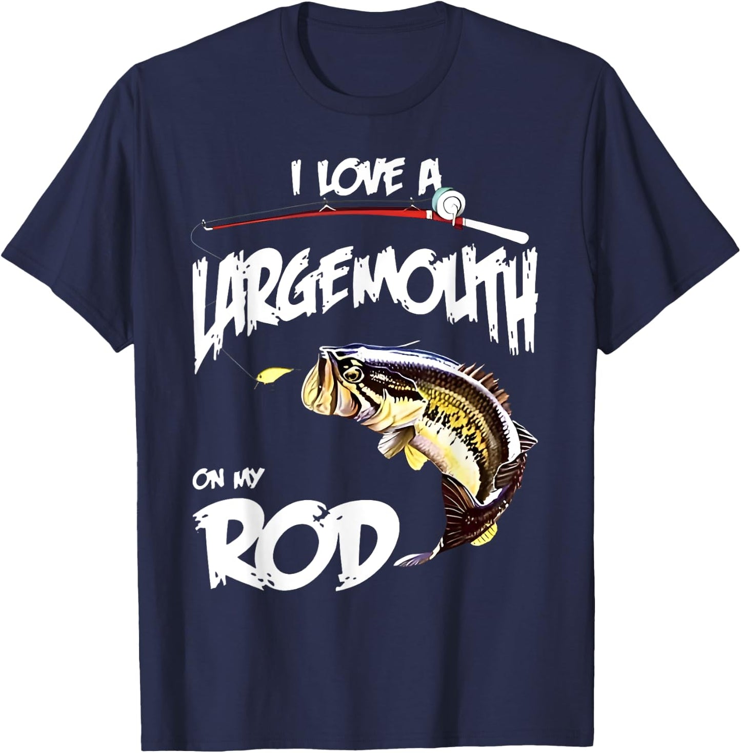 Fishing lover I LOVE A LARGE MOUTH ON MY ROD BIG MOUTH BASS T-Shirt - T-Shirt | Navy