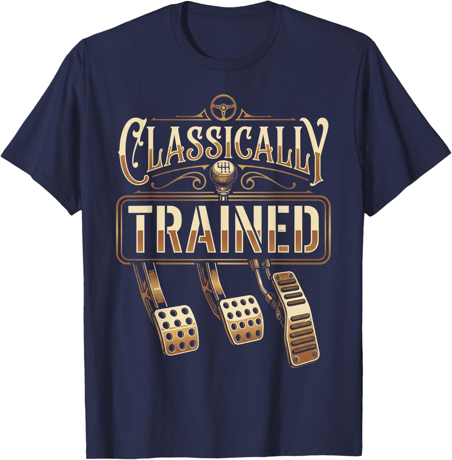 Classically Trained Manual Transmission Driver Car Guy T-Shirt - T-Shirt | Navy