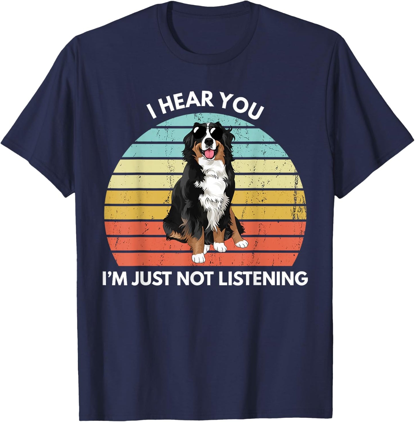 Bernese Mountain Dog Mom I Hear You I'm Just Not Listening T-Shirt - T-Shirt | Navy