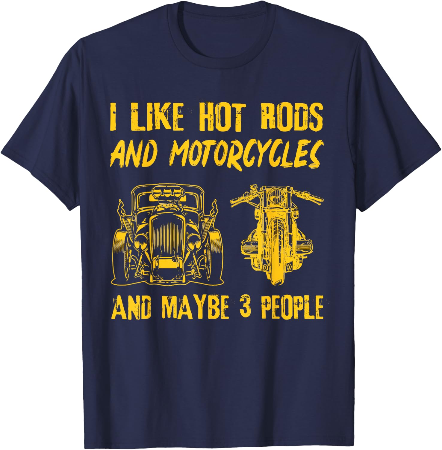 I Like Hot Rods And Motorcycles And Maybe 3 People T-Shirt - T-Shirt | Navy
