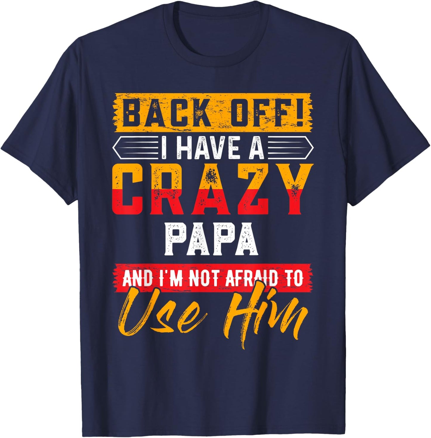 Back Off I Have A Crazy PAPA Family Member PAPAS T-Shirt - T-Shirt | Navy