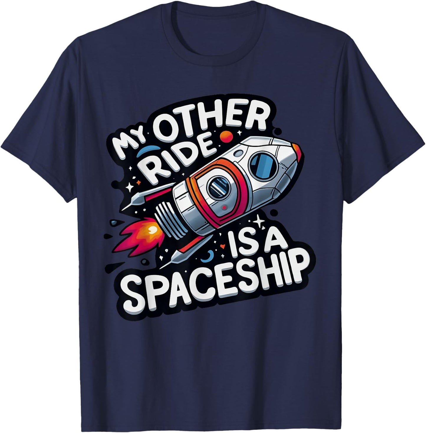 My Other Ride Is A Spaceship Funny Space Tourism T-Shirt - T-Shirt | Navy