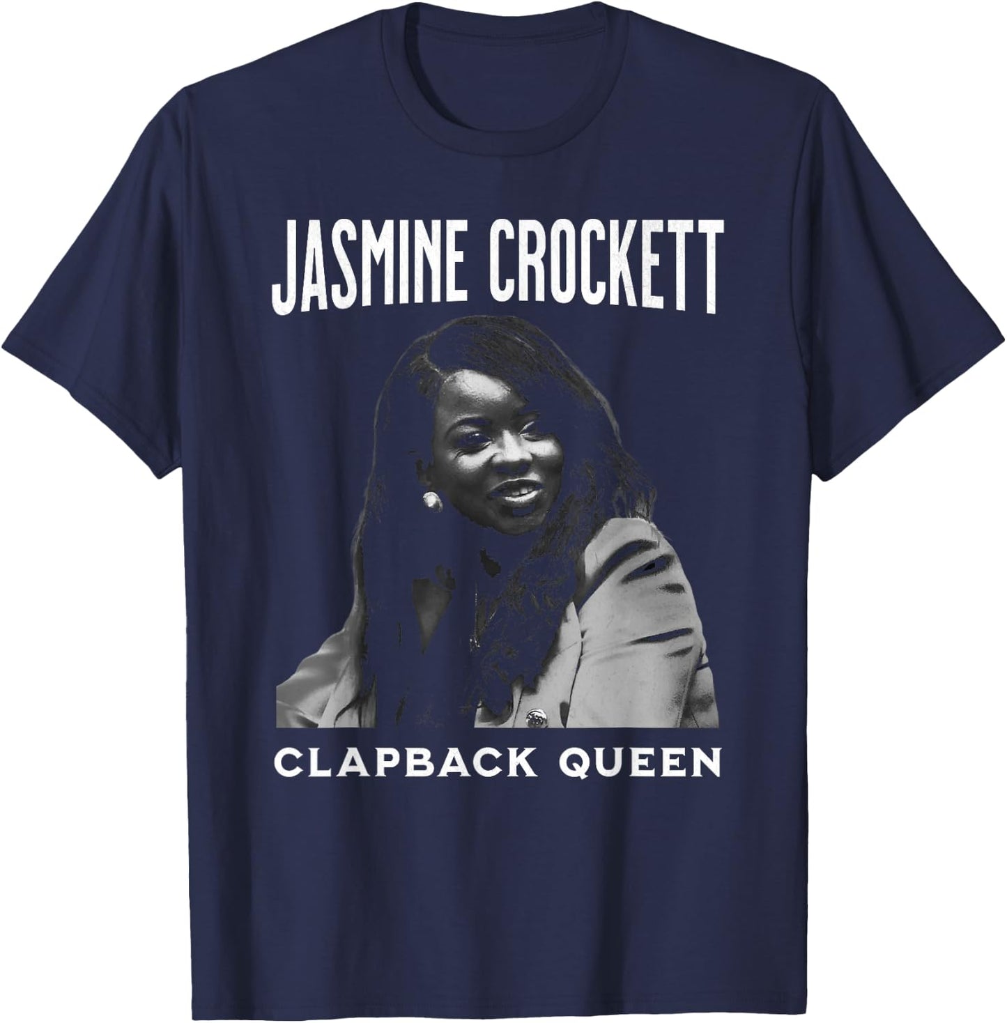 Jasmine Crockett, Crockett Clapback Queen, Don't Even Play T-Shirt - T-Shirt | Navy