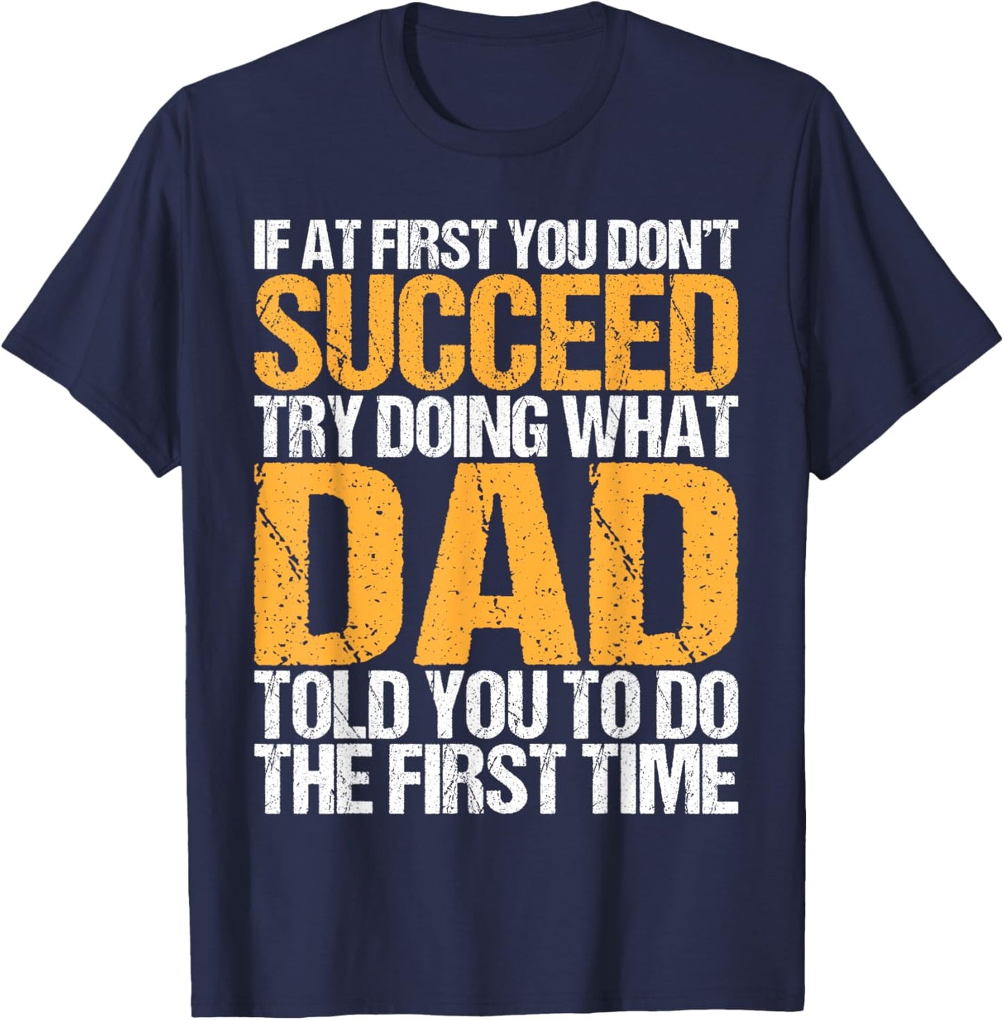 Funny If At First You Don't Succeed Try Doing What Dad T-Shirt - T-Shirt | Navy