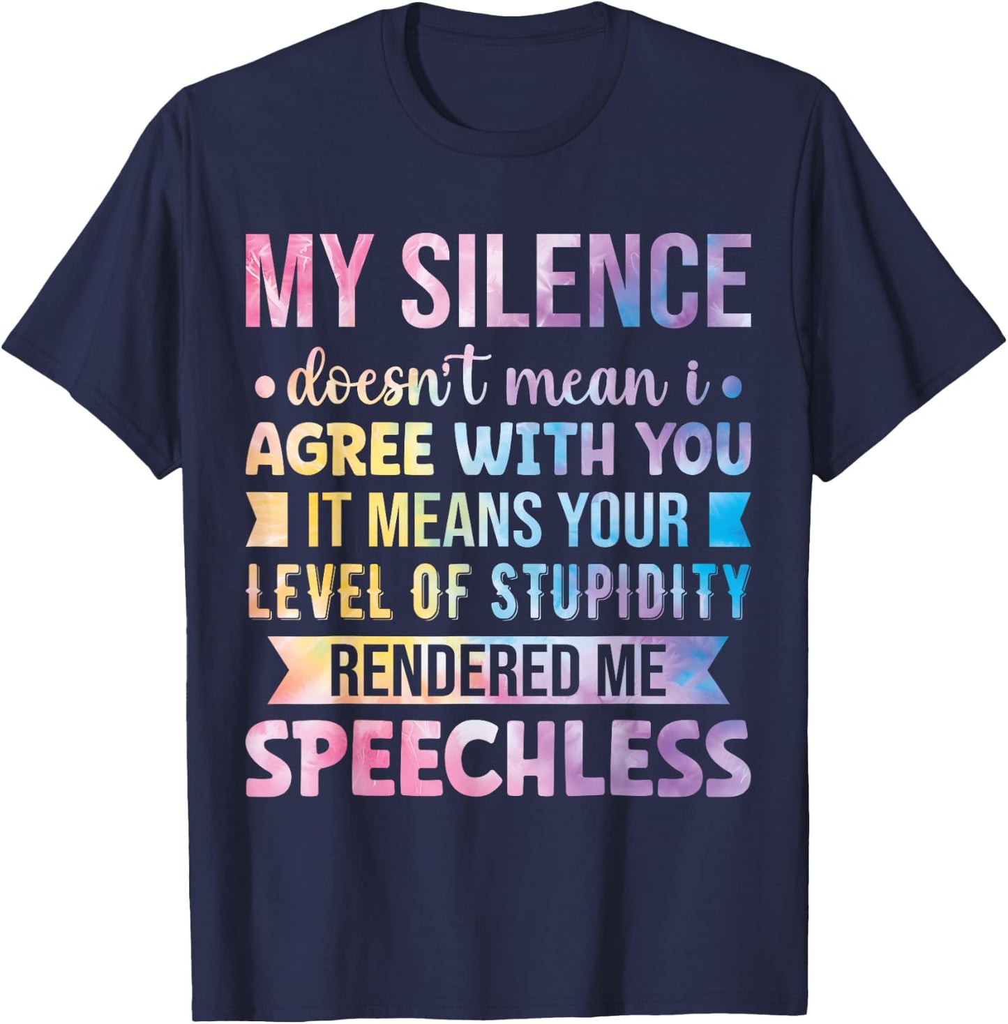 My Silence Doesn't Mean I Agree With You T-Shirt - T-Shirt | Navy