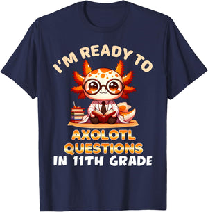 I'm Ready For 11th Grade Axolotl Questions Funny 11th Grade T-Shirt - T-Shirt | Navy