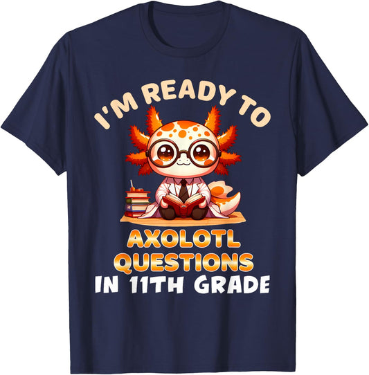I'm Ready For 11th Grade Axolotl Questions Funny 11th Grade T-Shirt - T-Shirt | Navy