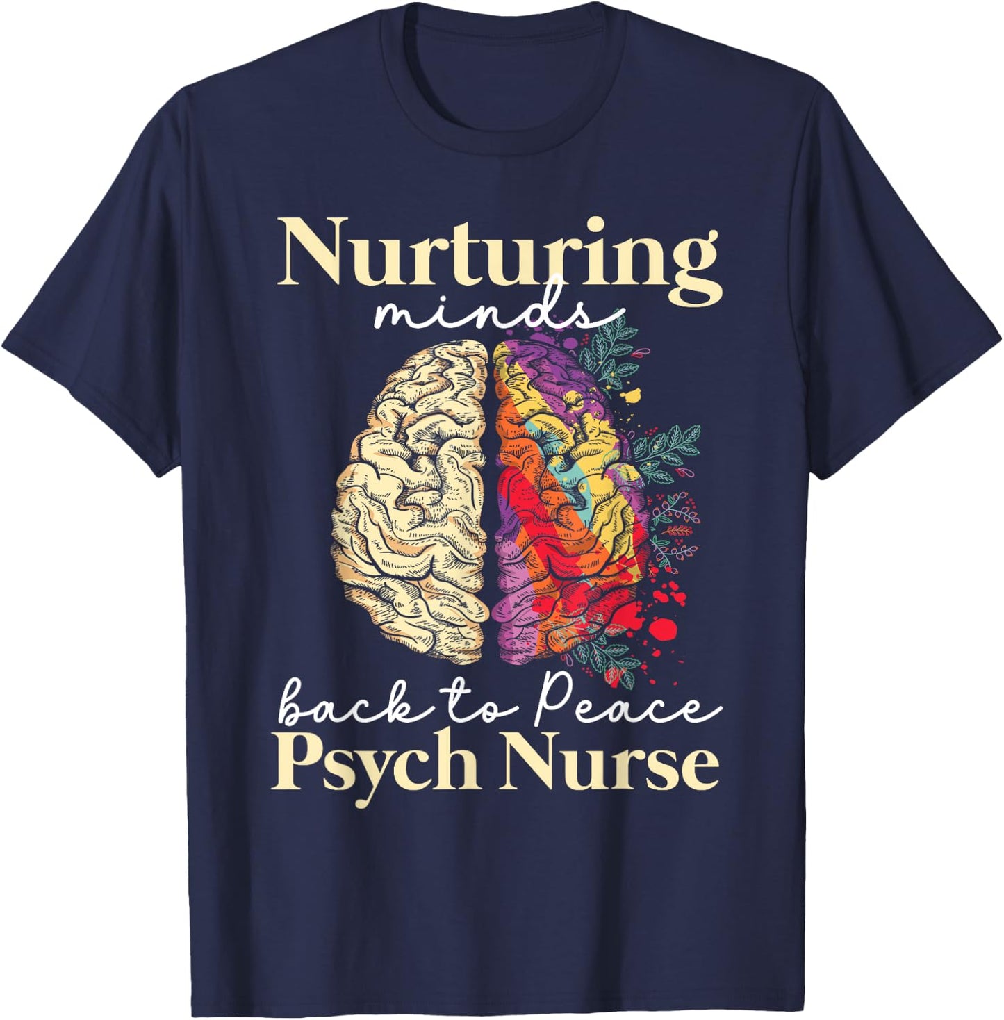 Nurturing Minds Back To Peace Psych Nurse Nurses Psychiatry T-Shirt - T-Shirt | Navy