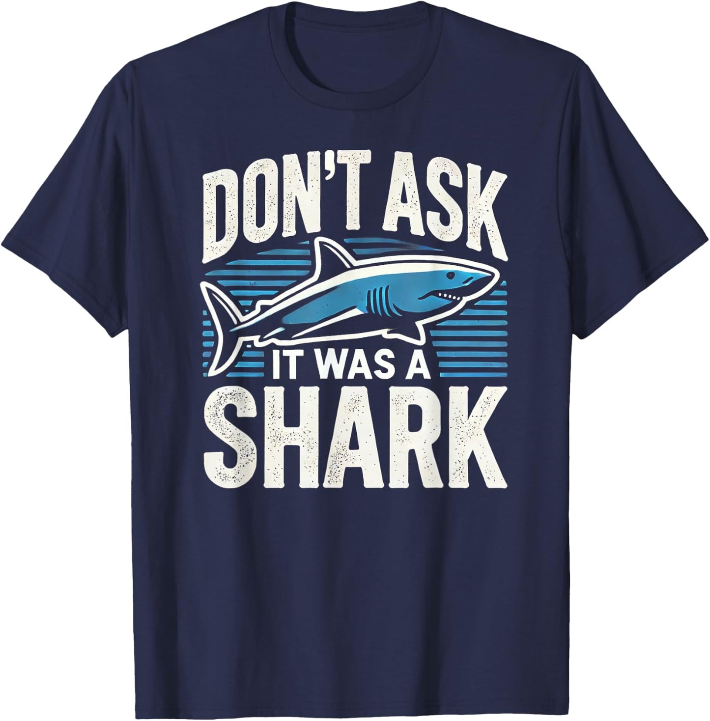 Don't Ask, It Was a Shark T-Shirt - T-Shirt | Navy