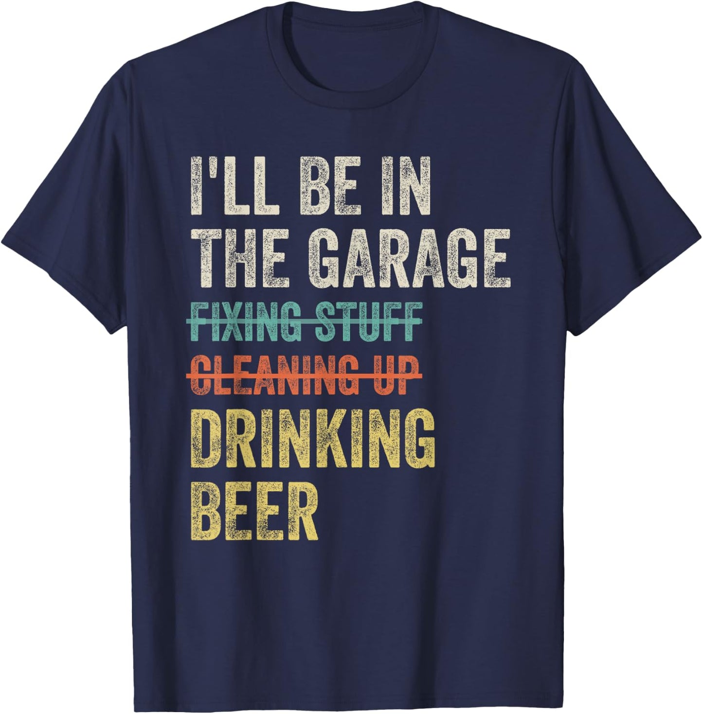 I'll Be in the Garage Drinking Beer Mechanic Car Guy Vintage T-Shirt - T-Shirt | Navy