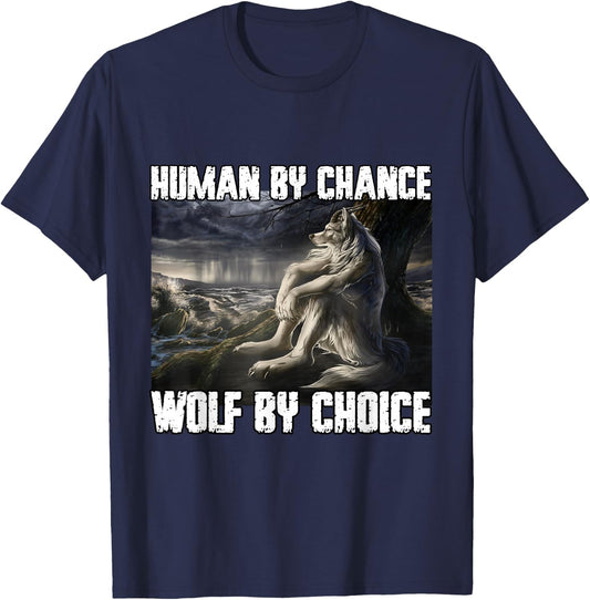 Human By Chance Wolf By Choice Funny Alpha Werewolf Meme T-Shirt - T-Shirt | Navy