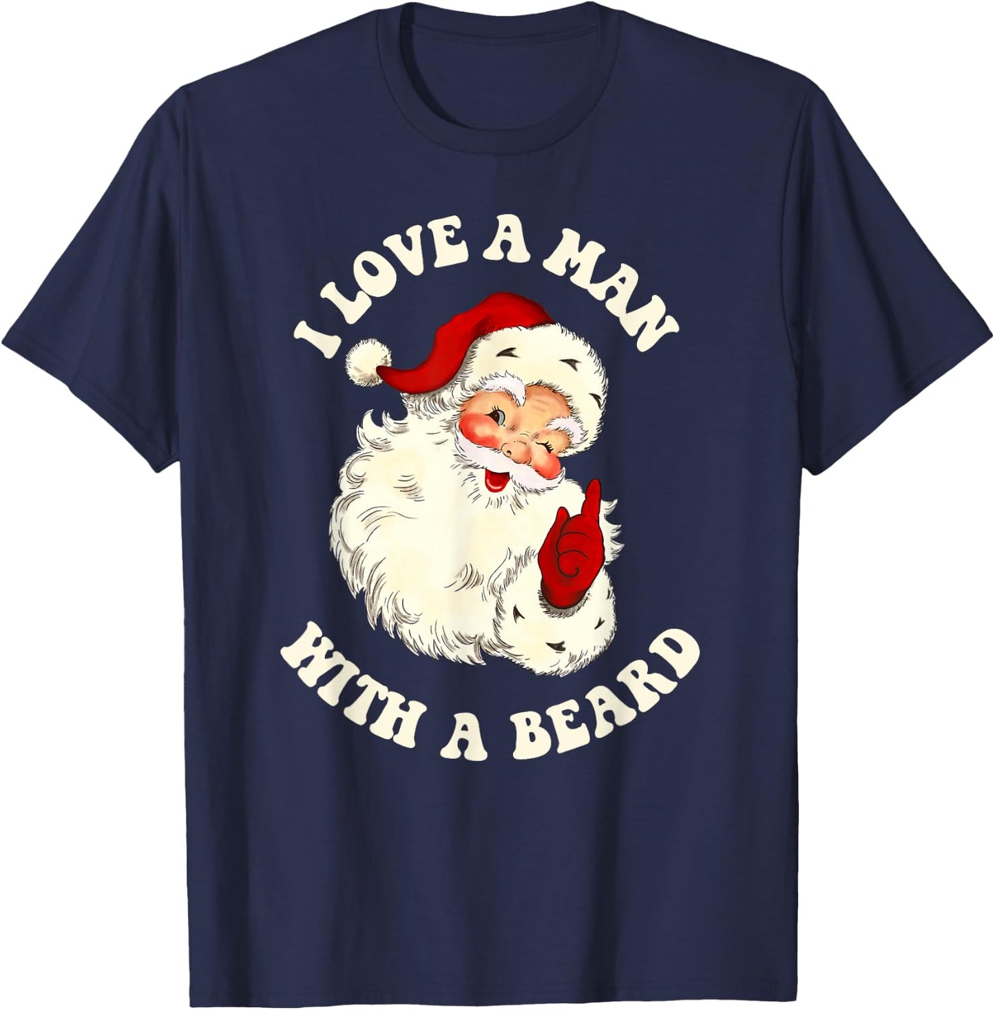 Vintage Santa Fun Retro I Love A Man With A Beard Christmas T-Shirt - T-Shirt | Navy