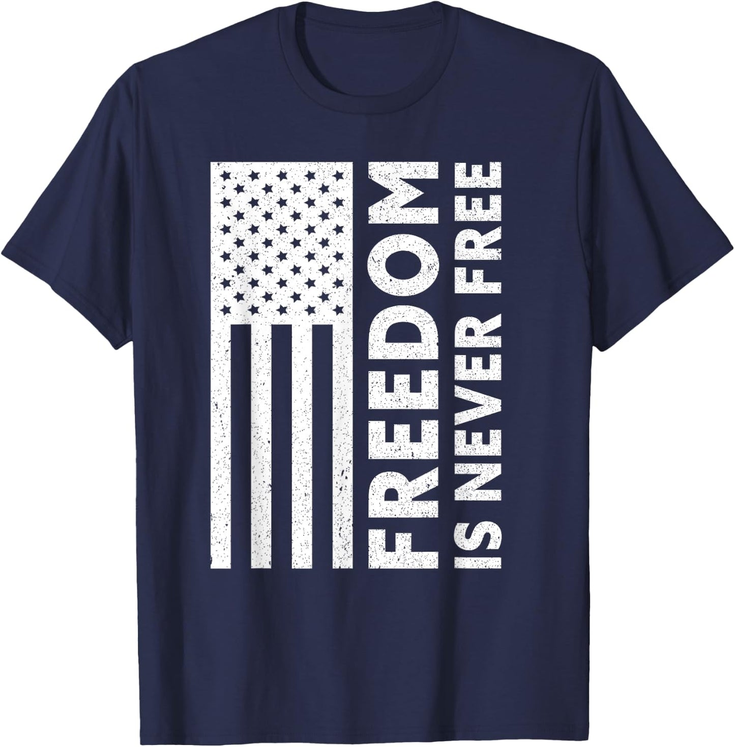 Freedom Is Never Free | USA Flag Proud American Veteran T-Shirt - T-Shirt | Navy