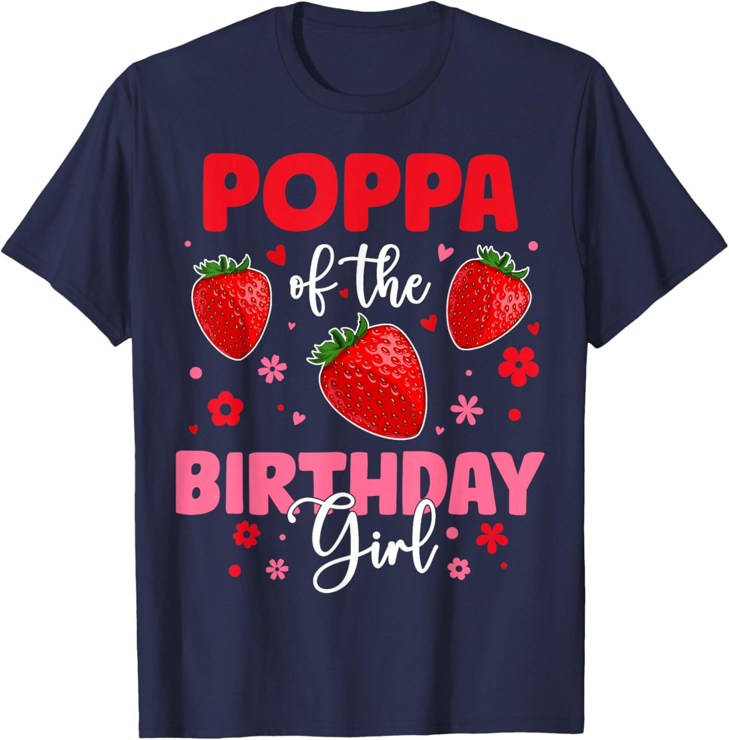Poppa Of The Birthday Girl Strawberry Birthday Family Party T-Shirt - T-Shirt | Navy
