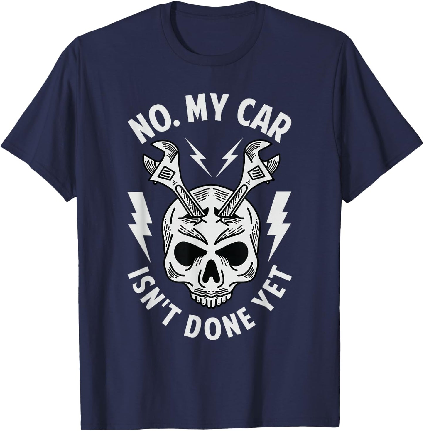 No. My Car Isn't Done Yet - Funny Mechanic Car Guy Garage T-Shirt - T-Shirt | Navy