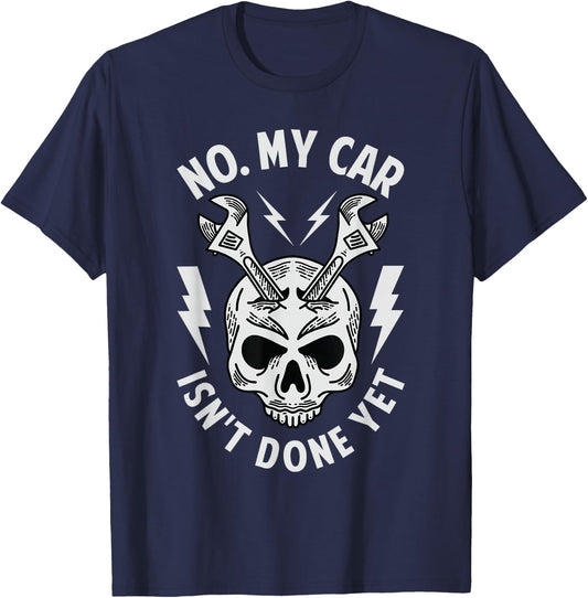 No. My Car Isn't Done Yet - Funny Mechanic Car Guy Garage T-Shirt - T-Shirt | Navy