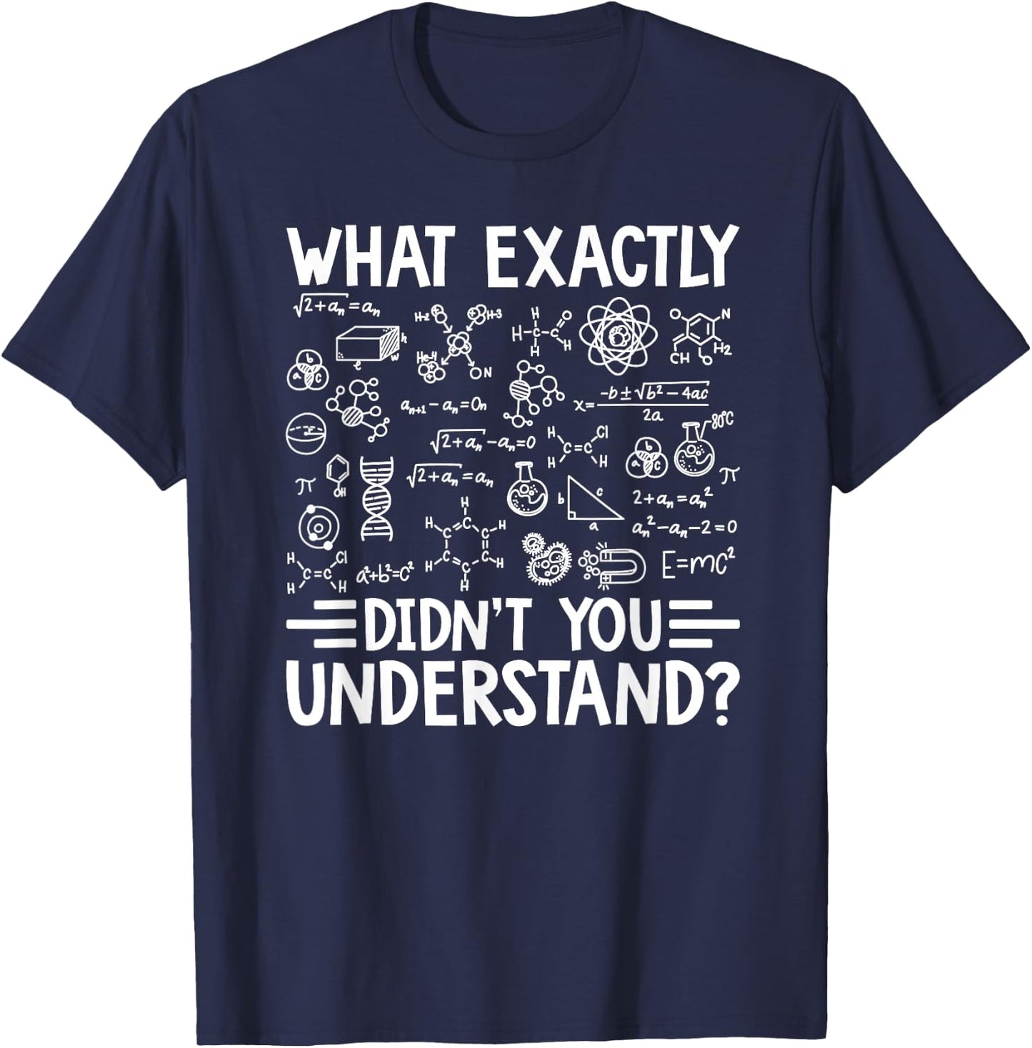 What Exactly Didn't You Understand Chemistry Lover T-Shirt - T-Shirt | Navy