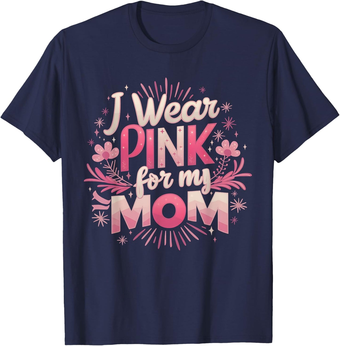 I Wear Pink For My Mom Breast Cancer Awareness T-Shirt - T-Shirt | Navy