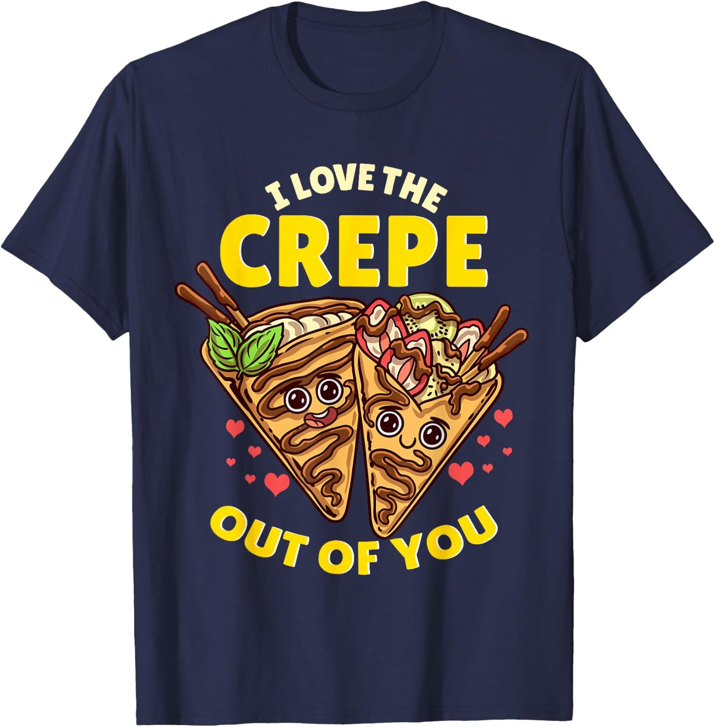 I Love The Crepe Out Of You Funny French Cuisine Recipe Joke T-Shirt - T-Shirt | Navy