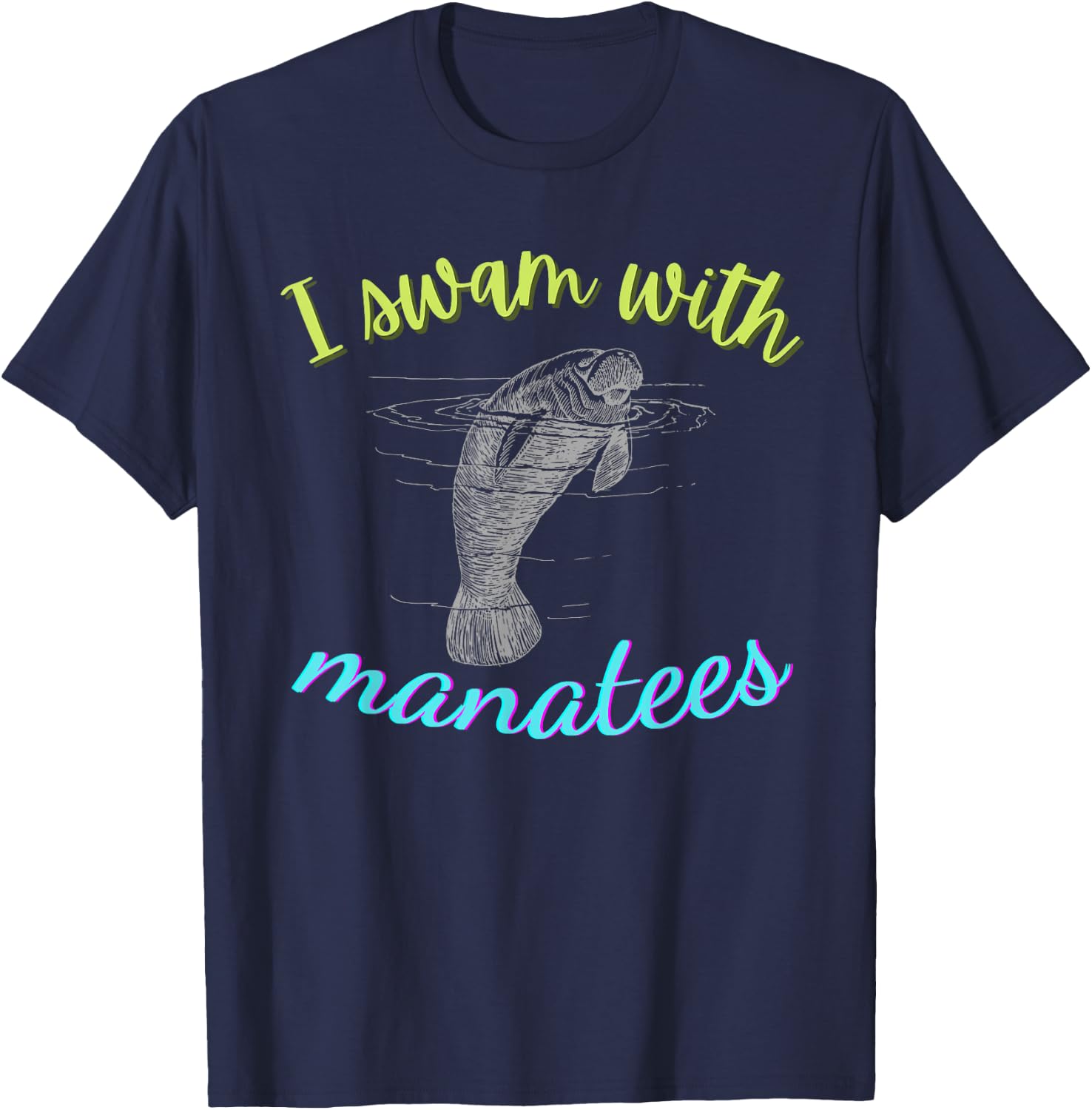 I SWAM WITH MANATEES Manatee Lover Gift ~ Ocean Animal Beach T-Shirt - T-Shirt | Navy