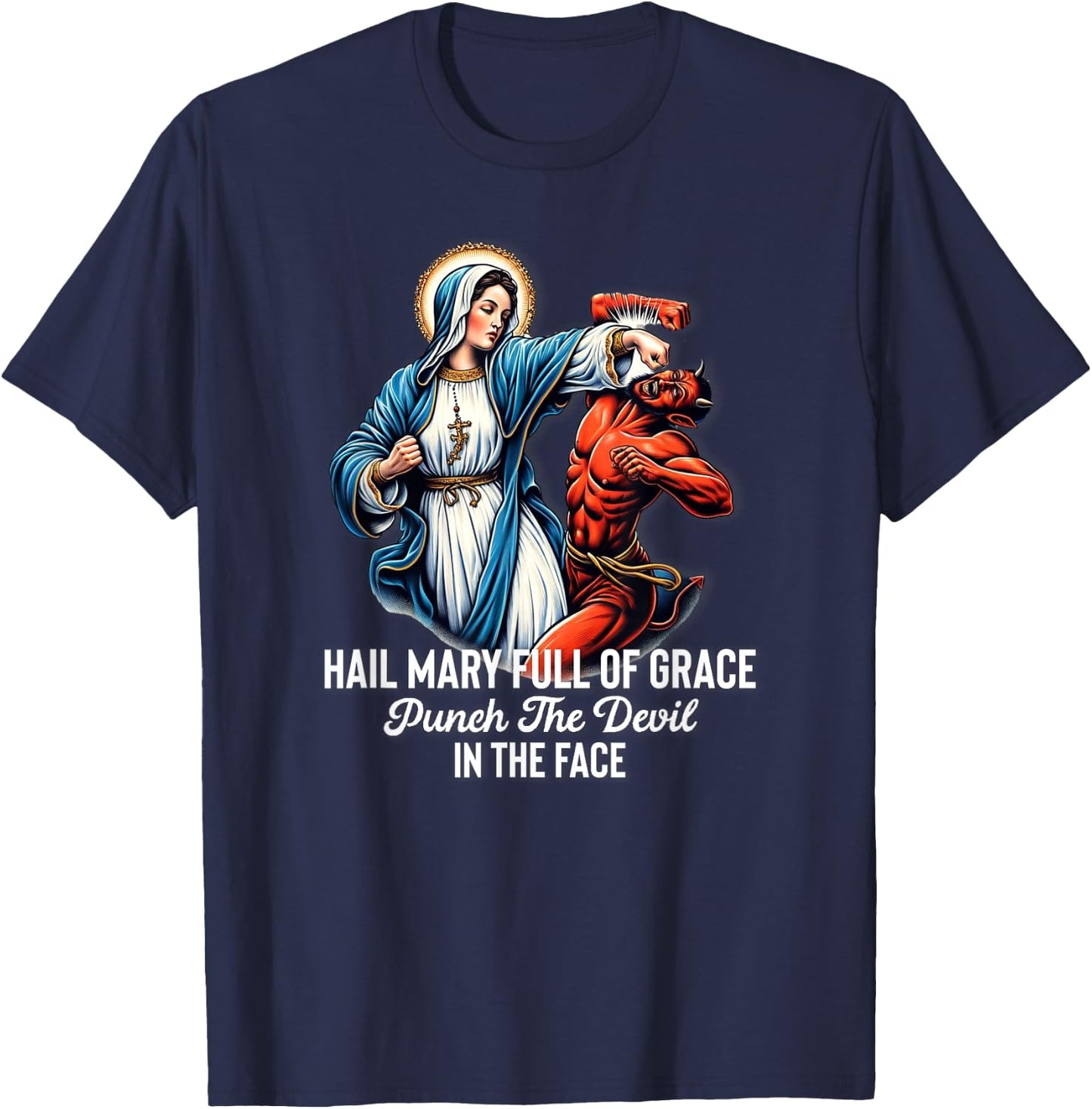 Hail Mary Full of Grace Punch the Devil in the Face Catholic T-Shirt - T-Shirt | Navy