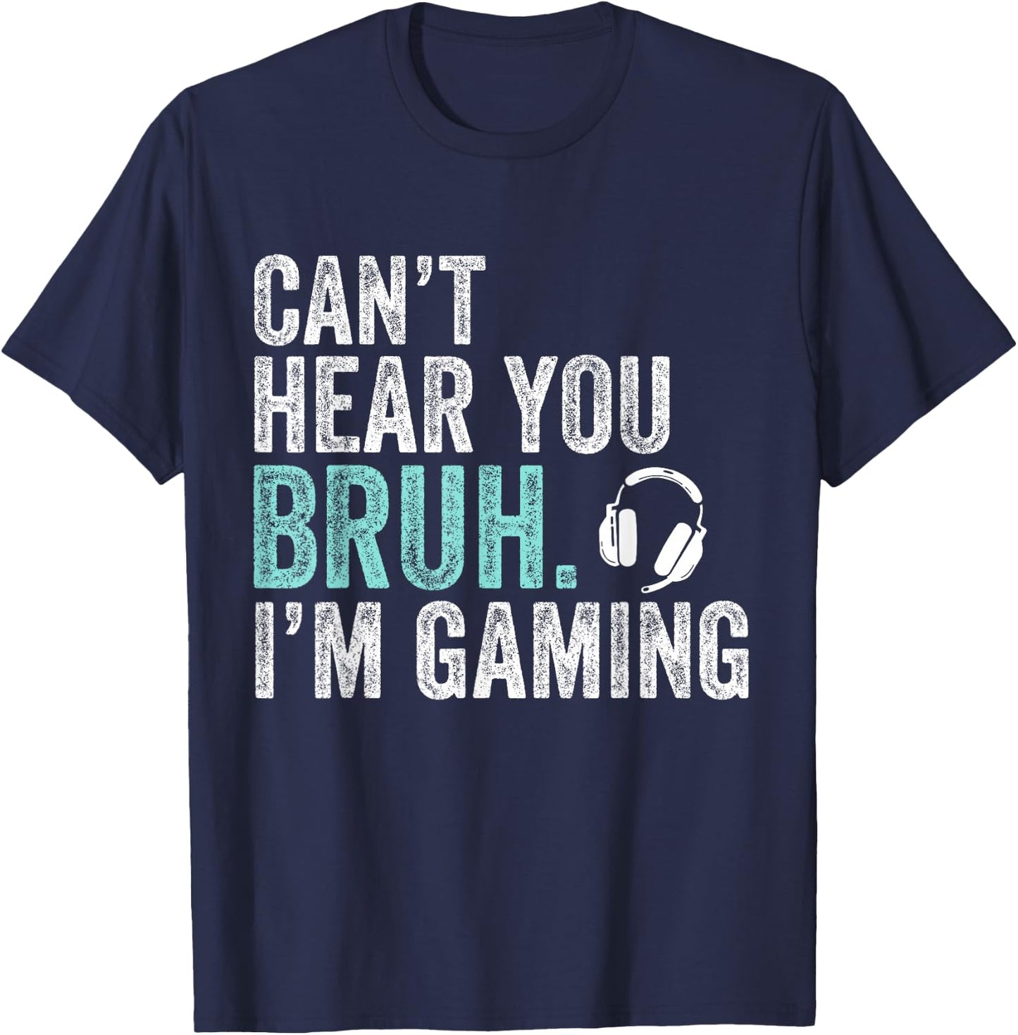 Can't Hear You Bruh I'm Gaming-Video Games Lovers Funny Bruh T-Shirt - T-Shirt | Navy