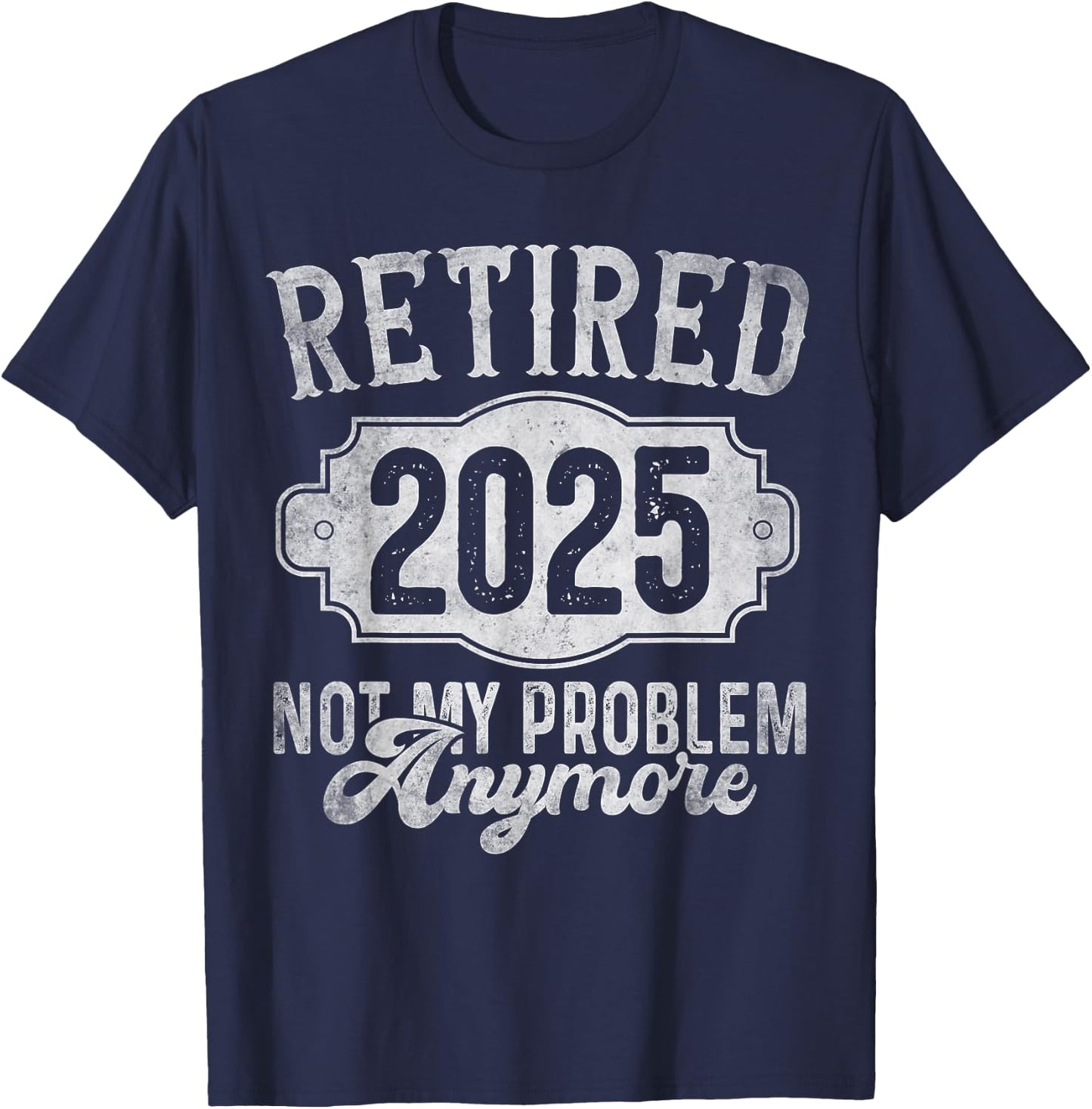 Retirement 2025 Retired 2025 Not My Problem Anymore Vintage T-Shirt - T-Shirt | Navy