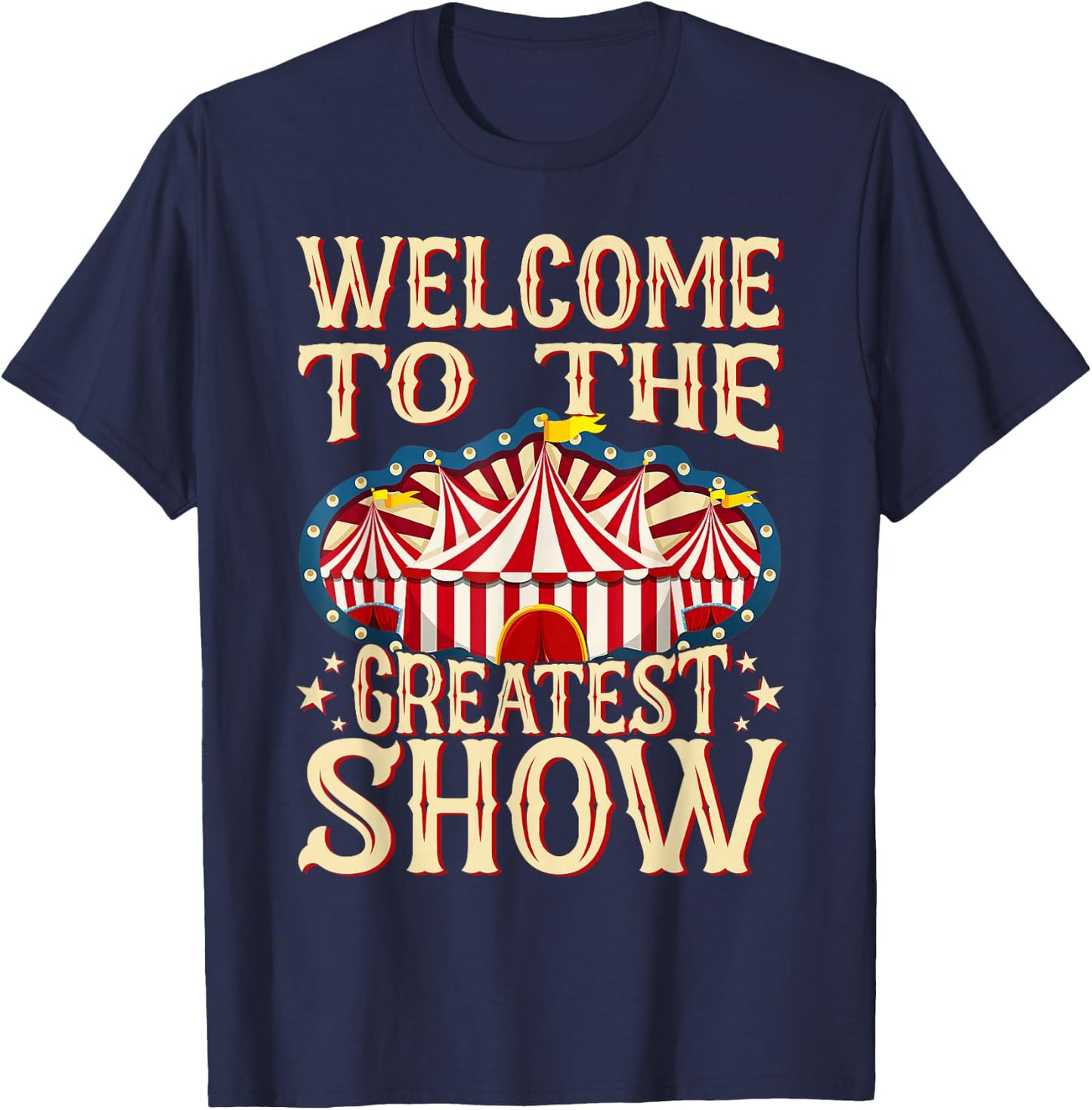 Circus Staff Welcome to the Greatest Show Carnival Birthday T-Shirt - T-Shirt | Navy